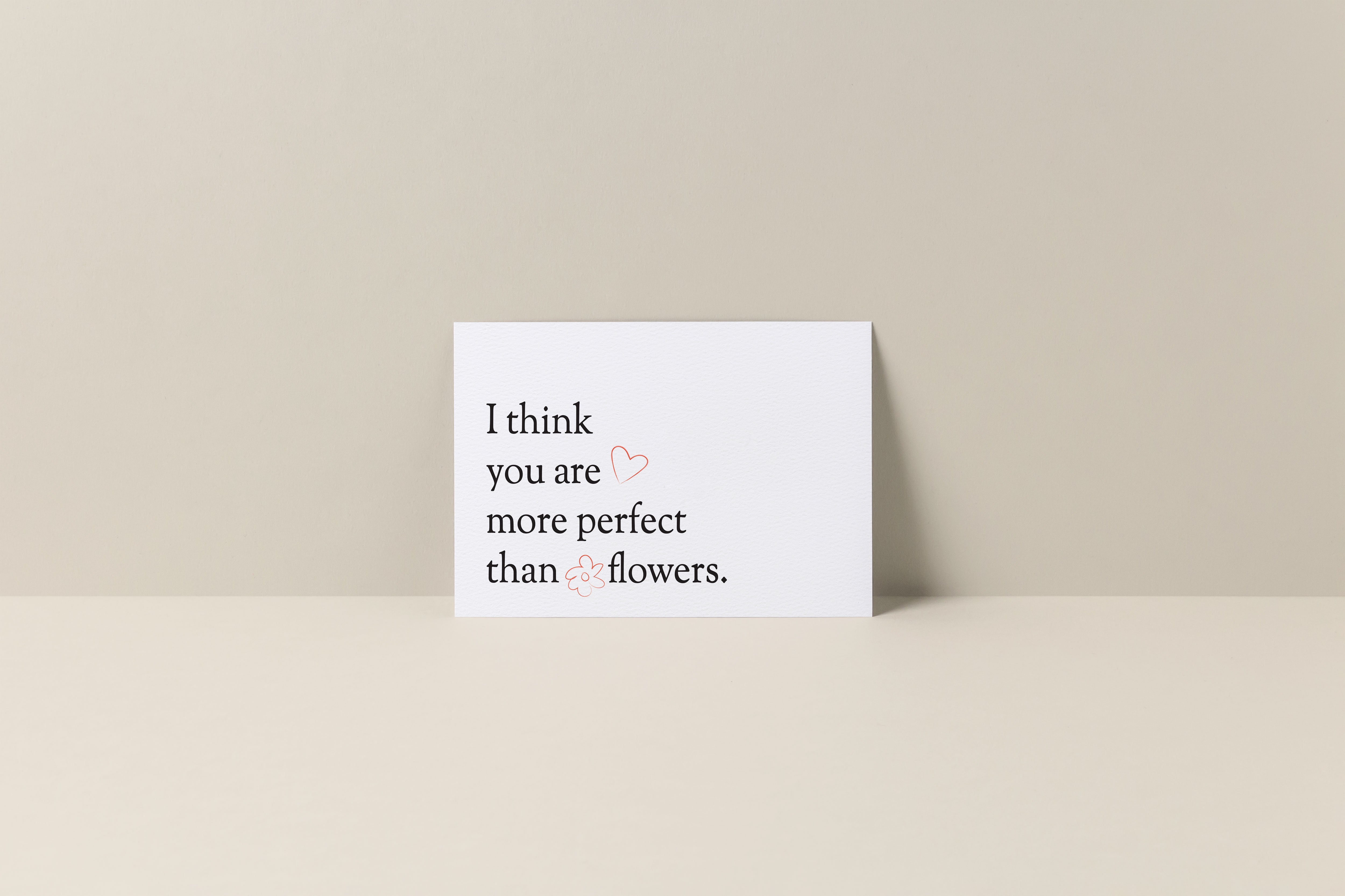 Gift Card: I think you are more perfect than flowers