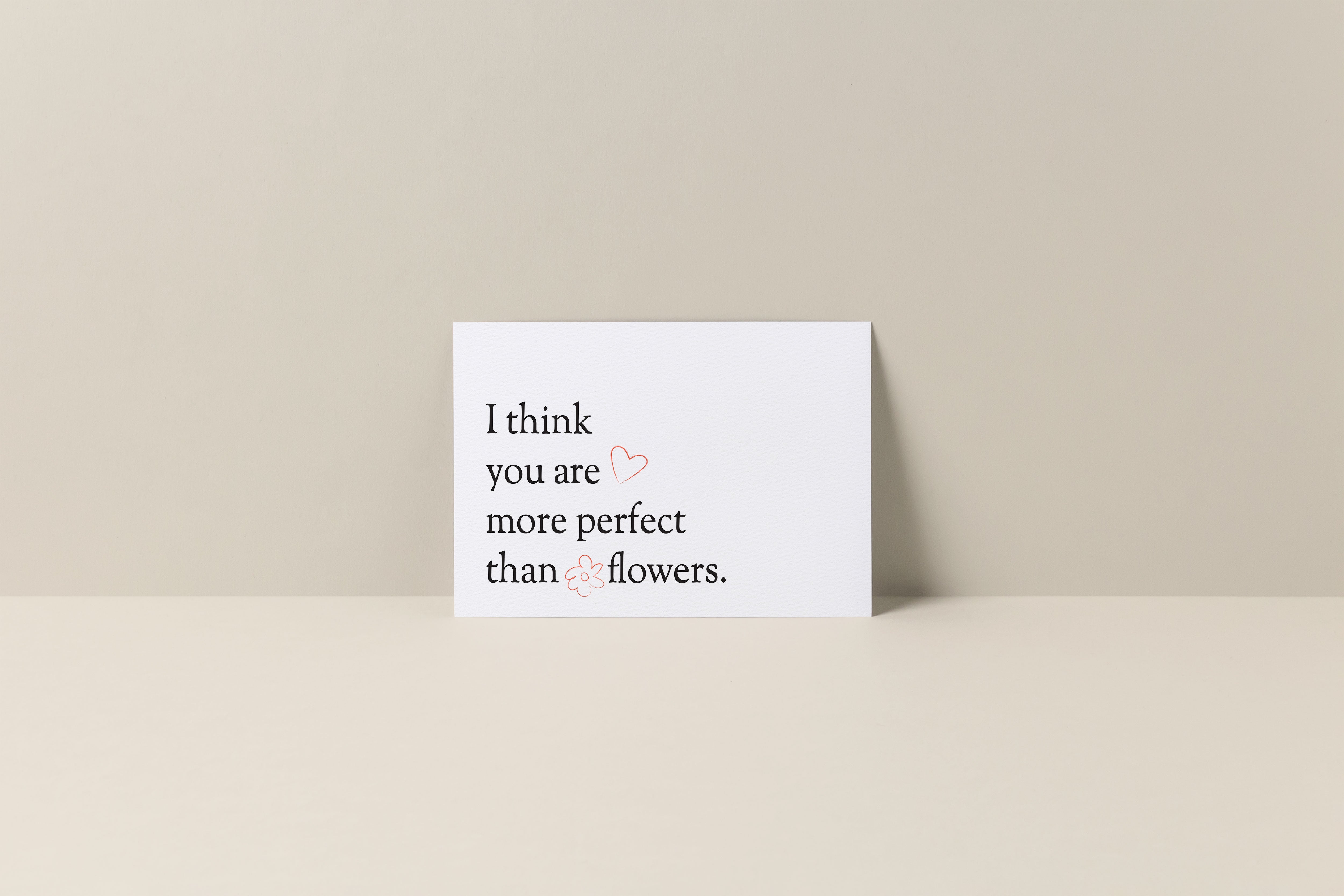 Gift Card: I think you are more perfect than flowers